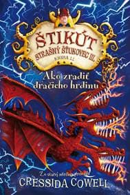 Ako zradiť dračieho hrdinu (Štikút Strašný Šťukovec III., 11) - Cressida Cowell