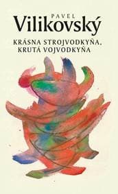 Krásna strojvodkyňa, krutá vojvodkyňa - Pavel Vilikovský 1