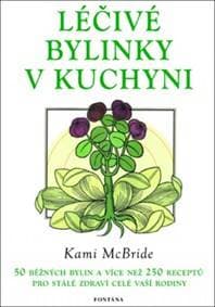 Léčivé bylinky v kuchyni - Kami McBride