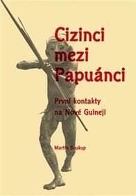 Cizinci mezi Papuánci - Martin Soukup 1