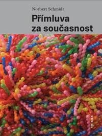 Přímluva za současnost - Norbert Schmidt 1