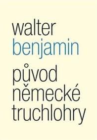 Původ německé truchlohry - Walter Benjamin 1