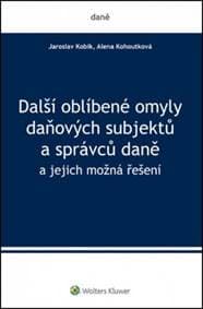 Další oblíbené omyly daňových subjektů a správců daně - Jaroslav Kobík, Alena Kohoutková