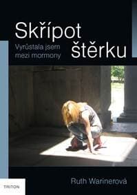 Skřípot štěrku - Vyrůstala jsem mezi mormony - Warinerová Ruth 1