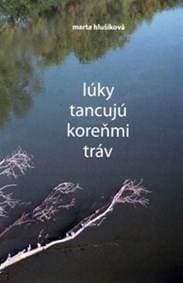 Lúky tancujú koreňmi tráv - Hlušíková Marta