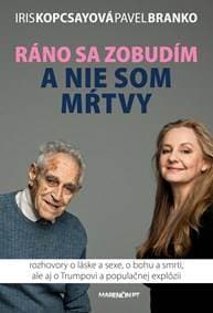 Ráno sa zobudím a nie som mŕtvy - Iris Kopcsayová, Pavel Branko