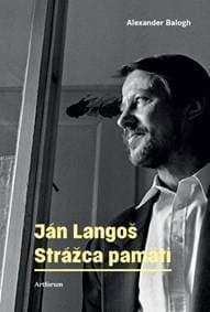 Ján Langoš. Strážca pamäti - Balogh Alexander 1