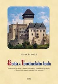 Bratia z Trenčianskeho hradu - Sádecký Gejza