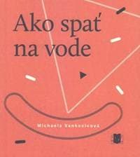 Ako spať na vode - Vankovicová Michaela