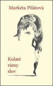 Kulaté rámy slov - Markéta Pilátová 1