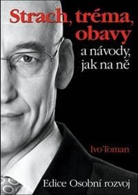 Strach, tréma, obavy a návody jak na ně - Ivo Toman 1