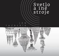 Svetlo a iné stroje - Tazberík Ján