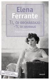 Tí, čo odchádzajú – tí, čo zostávajú - Elena Ferrante 1