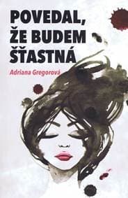 Povedal, že budem štastná - Gregorová Adriana