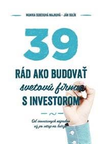 39 rád, ako budovať svetovú firmu s investorom - Monika Sobeková Majková, Ján Solík