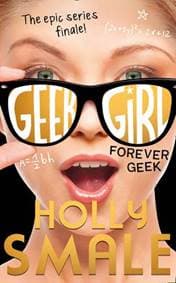 Geek Girl 6 Forever Geek - Holly Smale, Harper Collins Children's Books