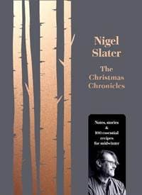 The Christmas Chronicles: Notes, Stories And Essential Recipes For Midwinter - Nigel Slater, Fourth Estate
