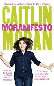 Moranifesto - Caitlin Moran, Ebury Press 1