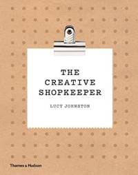 The Creative Shopkeeper - Lucy Johnston, Thames & Hudson