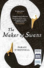 The Maker of Swans - Paraic O'Donnell, W&N