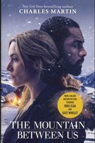 The Mountain Between Us : Soon to be a major motion picture starring Idris Elba and Kate Winslet - Charles Martin, W&N