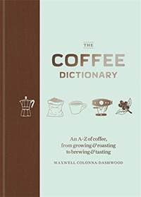The Coffee Dictionary - Maxwell Colonna-Dashwood, Mitchell Beazley 1