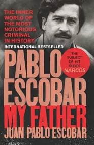 Pablo Escobar: My Father - Juan Pablo Escobar, Ebury Press 1