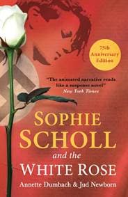 Sophie Scholl and the White Rose - Annette Dumbach, Jud Newborn, Oneworld Publications 1