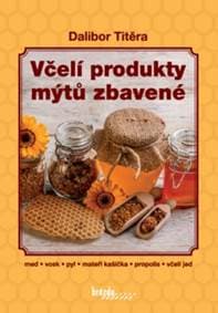 Včelí produkty mýtů zbavené - Dalibor Titěra 1