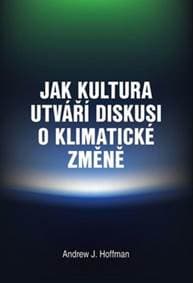 Jak kultura utváří diskusi o klimatické změně - Andrew J. Hoffman 1