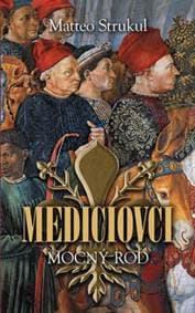 Mediciovci - Mocný rod - Matteo Strukul