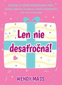 Len nie desaťročná! - Wendy Mass