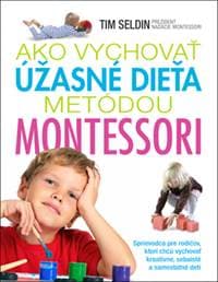 Ako vychovať úžasné dieťa metódou Montessori - Tim Seldin 1