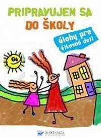 Pripravujem sa do školy - úlohy pre šikovné deti - Kolektív autorov