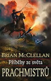 Příběhy ze světa Prachmistrů - Brian McClellan 1