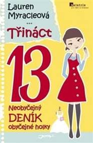 Třináct - Neobyčejný deník obyčejné holky - Myracleová Lauren