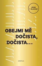 Obejmi mě dočista, dočista - A.T. Blahosz