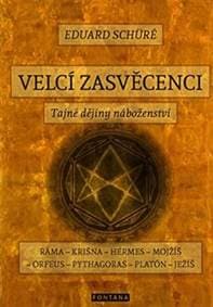 Velcí zasvěcenci - Tajné dějiny náboženství - Schüre Eduard