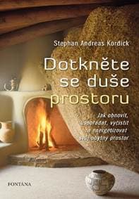 Dotkněte se duše prostoru - Jak obnovit, uspořádat, vyčistit a energizovat svůj obytný prostor - Kordick Stephan Andreas 1