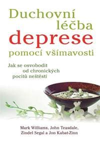 Duchovní léčba deprese pomocí všímavosti - Jak se osvobodit od chronických pocitů neštěstí - Williams a kolektiv Mark