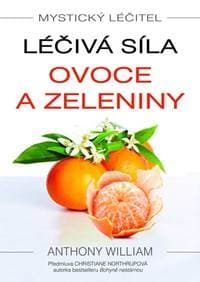 Mystický léčitel - Léčivá síla ovoce a zeleniny - Anthony William 1