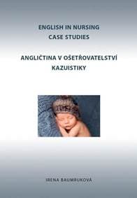 Angličtina v ošetřovatelství kazuistiky / English in Nursing Case Studies - Baumruková Irena 1
