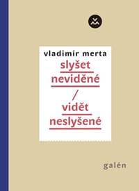 slyšet neviděné / vidět neslyšené - Vladimír Merta 1
