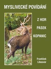 Myslivecké povídání z hor, pasek a kopanic - Libosvár František 1