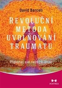 Revoluční metoda uvolňování traumatu - Překonej své nejtěžší krize - David Berceli 1