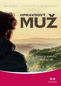 Opravdový muž - Cesta ke skutečné mužské síle - Masters Augustus Robert