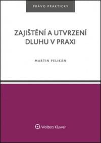 Zajištění a utvrzení dluhu v praxi - Martin Pelikán 1