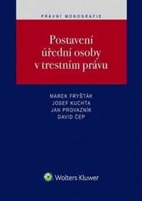 Postavení úřední osoby v trestním právu - Marek Fryšták, Josef Kuchta, Jan Provazník, David Čep