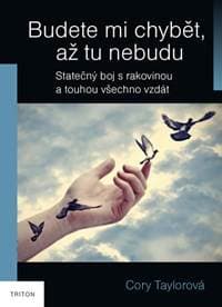 Budete mi chybět, až tu nebudu - Skutečný boj s rakovinou a touhou všechno vzdát - Taylor Cory