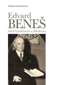 Edvard Beneš mezi Londýnem a Moskvou - Kubelková Radka 1